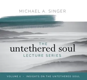 The Untethered Soul Lecture Series Volume 1